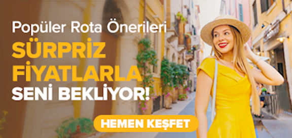 Popüler rota önerileri sürpriz fiyatlarla seni bekliyor!